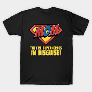 Mom They're Superheroes In Disguise Mom T-Shirt